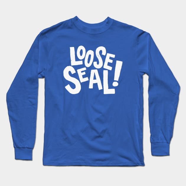 Loose Seal! - Arrested Development Quote Long Sleeve T-Shirt by sombreroinc